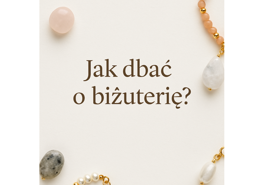 Jak dbać o biżuterię Bead Me?